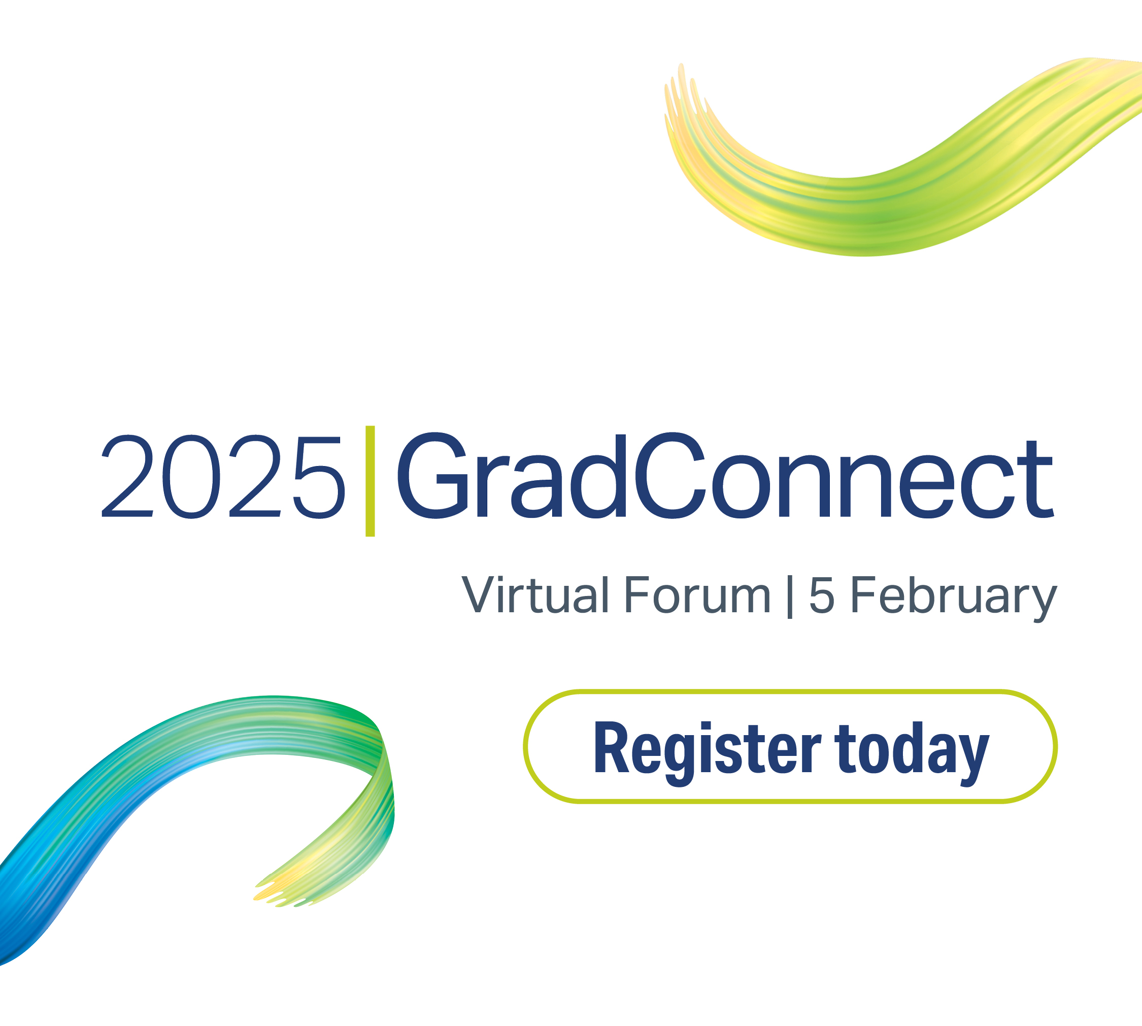 Banner - 2025 GradConnect virtual forum 5 February. Register today.